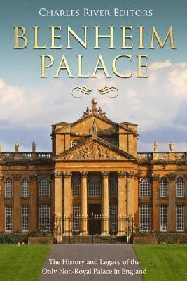 bokomslag Blenheim Palace: The History and Legacy of the Only Non-Royal Palace in England