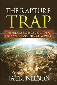 bokomslag The Rapture Trap: The Biblical Facts Surrounding the Rapture and Second Coming