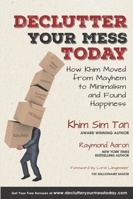 Raymond Aaron - Declutter Your Mess Today: How Khim Moved from Mayhem to Minimalish and Found Happiness, Häftad