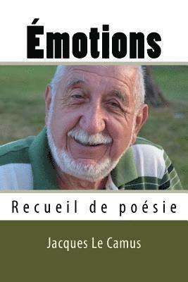 bokomslag Emotions: Recueil de Poesie: Émotions: Recueil de Poésie. Une Ode À La Vie Et Aux Sentiments d'Une Beauté Simple Et Poignante, D