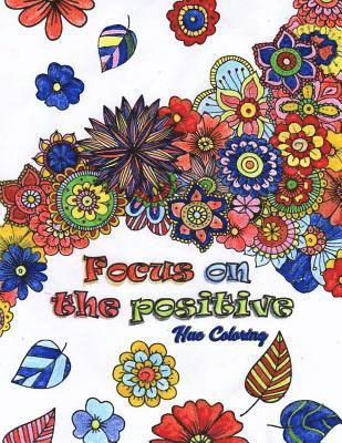 Hue Coloring - Focus on the Positive: Good Vibes Positive Quotes and Motivational Sayings Coloring Book for Adults, Häftad