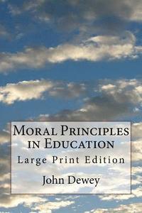 bokomslag Moral Principles in Education: Large Print Edition
