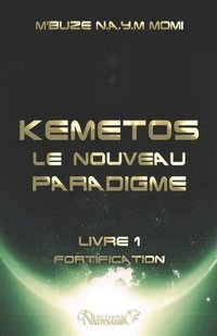 bokomslag Kemetos, Le Nouveau Paradigme - Livre 1: Fortification