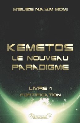 Momi M'Buze Noogwani Ataye Mieko - Kemetos, Le Nouveau Paradigme - Livre 1: Fortification, Häftad