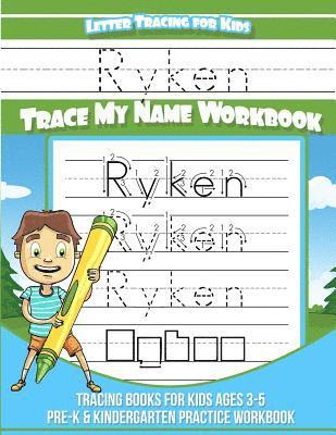 Ryken Letter Tracing for Kids Trace my Name Workbook: Tracing Books for Kids ages 3 - 5 Pre-K & Kindergarten Practice Workbook 1