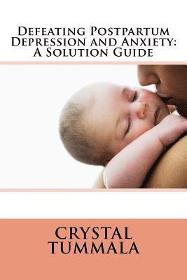 bokomslag Defeating Postpartum Depression and Anxiety: A Solution Guide