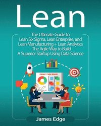 bokomslag Lean: The Ultimate Guide to Lean Six Sigma, Lean Enterprise, and Lean Manufacturing + Lean Analytics - The Agile Way to Buil