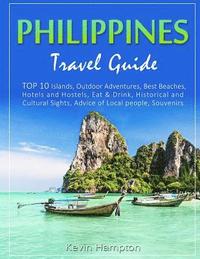 bokomslag Philippines Travel Guide: TOP 10 Islands, Outdoor Adventures, Best Beaches, Hotels and Hostels, Eat & Drink, Historical and Cultural Sights, Adv