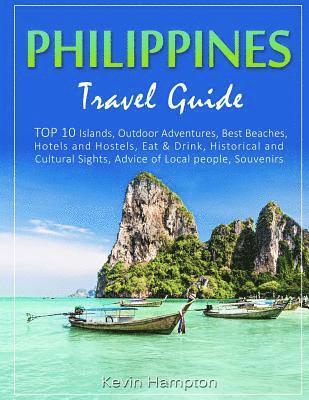 Kevin Hampton - Philippines Travel Guide: TOP 10 Islands, Outdoor Adventures, Best Beaches, Hotels and Hostels, Eat & Drink, Historical and Cultural Sights, Adv, Häftad