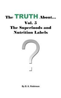 bokomslag The Truth About... Vol. 5 - The Superfoods and Nutrition Labels