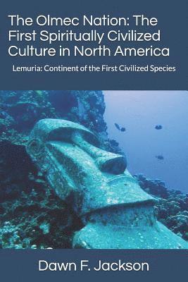 bokomslag The Olmec Nation: The First Spiritually Civilized Culture in North America: Lemuria: Continent of the First Civilized Species