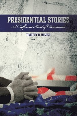 Presidential Stories: A Different Kind of Devotional 1