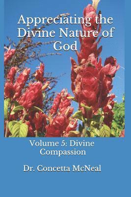 Concetta W. McNeal - Appreciating the Divine Nature of God: Divine Compassion: Volume 5: Divine Compassion, Häftad