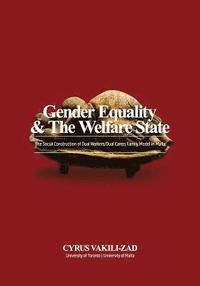 bokomslag Gender Equality & the Welfare State: The Social Construction of Dual Workers/Dual Carers Family Model