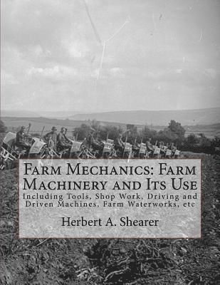 bokomslag Farm Mechanics: Farm Machinery and Its Use: Including Tools, Shop Work, Driving and Driven Machines, Farm Waterworks, etc