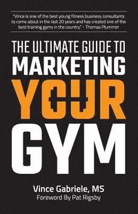bokomslag The Ultimate Guide to Marketing Your Gym