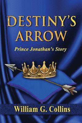 William G. Collins - Destiny's Arrow: The Story of Prince Jonathan, Häftad