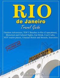 bokomslag Rio de Janeiro Travel Guide - 100 Must-Do: Outdoor Adventures, TOP 5 Beaches in Rio (Copacabana), Historical and Cultural Sights, Eat Drink, Cool Cafe