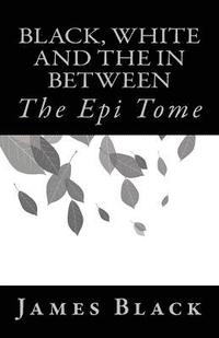 bokomslag Black, White and the in Between: The Epi Tome