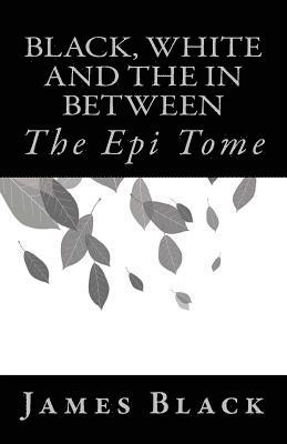 bokomslag Black, White and the in Between: The Epi Tome