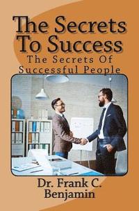 bokomslag The Secrets To Success: the secrets of successful people