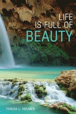 Life is Full of Beauty 1