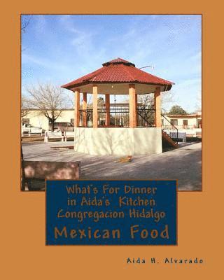 bokomslag What's For Dinner in Aida's Kitten Congregacion Hidalgo: Authentic Mexican food from northern Mexico these recipes have been handed down for many gene