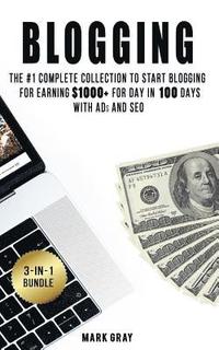 bokomslag Blogging: 3 Manuals - The #1 Complete Collection to Start Blogging for Earning $1000+ For Day in 100 Days with Ads & SEO (Advanc