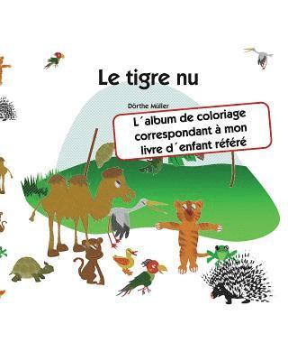 Le tigre nu: L¿album de coloriage correspondant à mon livre d¿enfant référé 1