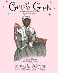 bokomslag Gutsy Girls: Strong Christian Women Who Impacted the World: Book Five: Sojourner Truth