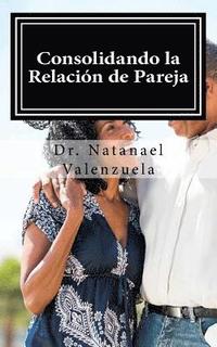 bokomslag Consolidando La Relacion de Pareja: Primer Manual Para Afirmar Parejas