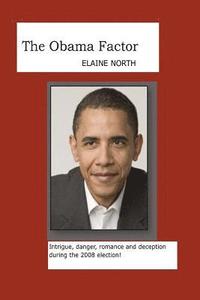 bokomslag The Obama Factor: Intrigue, danger, romance and deception during the 2008 election!