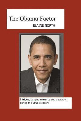 The Obama Factor: Intrigue, danger, romance and deception during the 2008 election! 1