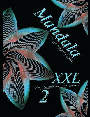 Mandala XXL 2: Magisches Malbuch Für Erwachsene: Entspannung Und Meditation 1