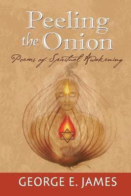 George E. James - Peeling the Onion: Poems of Spiritual Awakening, Häftad