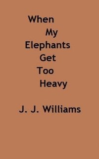 bokomslag When My Elephants Get Too Heavy