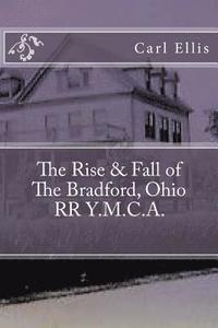 bokomslag The Rise & Fall of the Bradford, Ohio RR Y.M.C.A.