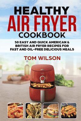 bokomslag Healthy Air Fryer Cookbook: 50 Easy and Quick American & British Air Fryer Recipes for Fast and Oil-Free Delicious Meals