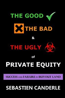 Sebastien Canderle - Good, the Bad and the Ugly of Private Equity, Häftad