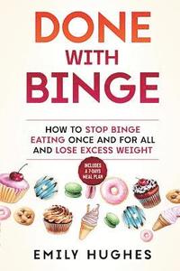 bokomslag Done with Binge: How to Stop Binge Eating Once and for All and Lose Excess Weight