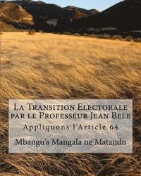 bokomslag La Transition Electorale par le Professeur Jean Bele: Appliquons l'Article 64