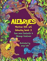bokomslag Alebrijes Mexican folk art colouring book 3: Even more fantastic & strange Creatures