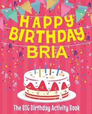 bokomslag Happy Birthday Bria - The Big Birthday Activity Book: Personalized Children's Activity Book