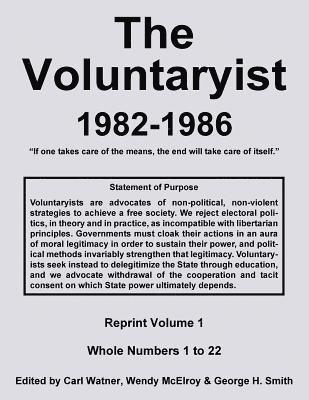 The Voluntaryist - 1982-1986: Reprint Volume 1, Whole Numbers 1 to 22 1