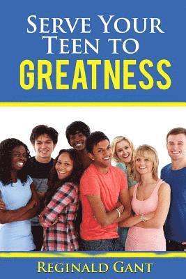 Serve Your Teen to Greatness 1