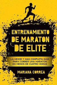 bokomslag ENTRENAMIENTO De MARATON DE ELITE: LA MEJOR y MAS COMPLETA GUIA PARA CORRER UNA MARATON EN MENOS DE CUATRO HORAS