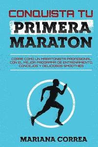 bokomslag CONQUISTA Tu PRIMERA MARATON: CORRE COMO UN MARATONISTA PROFESIONAL CON EL MEJOR PROGRAMA DE ENTRENAMIENTO, CONCEJOS y DELICIOSOS SMOOTHIES