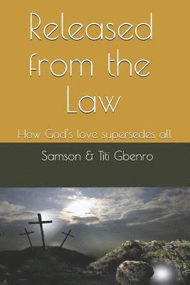 Titi R. Gbenro, Samson F. Gbenro - Released from the Law: How God's Love Supersedes All, Häftad