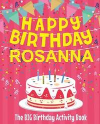 bokomslag Happy Birthday Rosanna - The Big Birthday Activity Book: Personalized Children's Activity Book