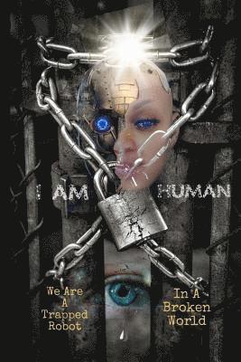 I Am Human: A Trapped Robot in a Broken World 1